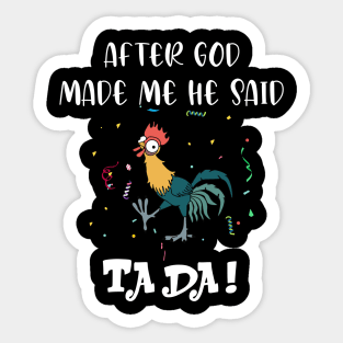 After god made me he said tada - Funny Crazy Chicken Sticker